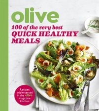 Olive 100 Of The Very Best Quick Healthy Meals