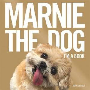 Marnie The Dog: I'm A Book! by Marnie Braha & Shirley Braha