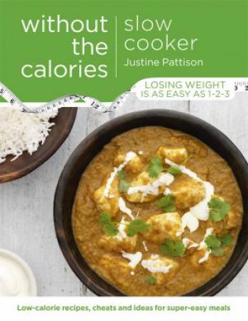 Slow Cooker Without The Calories by Justine Pattison