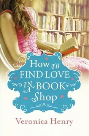 How To Find Love In A Bookshop by Veronica Henry