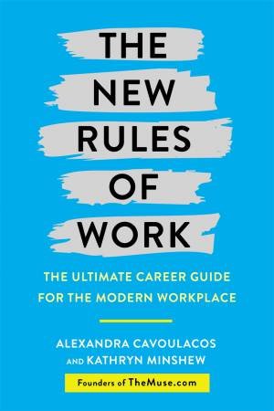 The New Rules Of Work by Kathryn Minshew & Alexandra Cavoulacos