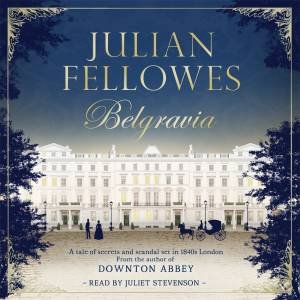 Julian Fellowes's Belgravia by Julian Fellowes