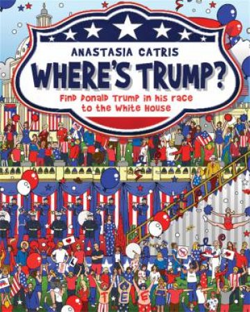 Where's Trump? by Anastasia Catris