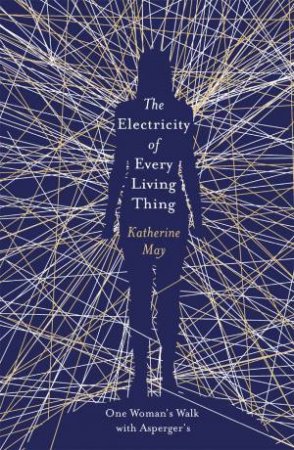 The Electricity of Every Living Thing by Katherine May