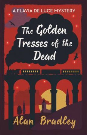 The Golden Tresses of the Dead by Alan Bradley