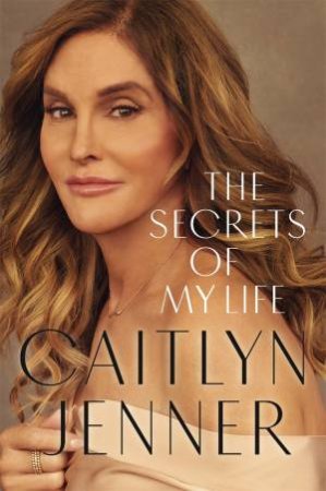 The Secrets Of My Life by Caitlyn Jenner