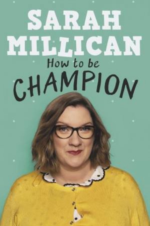 How To Be Champion by Sarah Millican