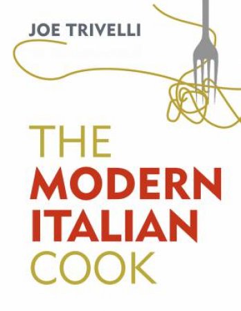 The Modern Italian Cook by Joe Trivelli