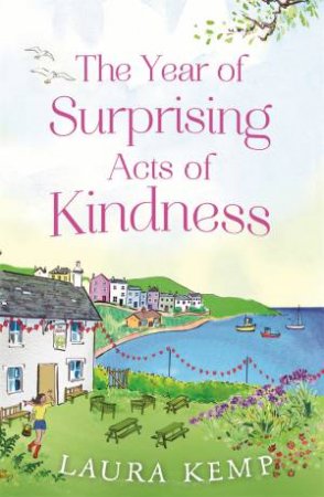 The Year Of Surprising Acts Of Kindness by Laura Kemp