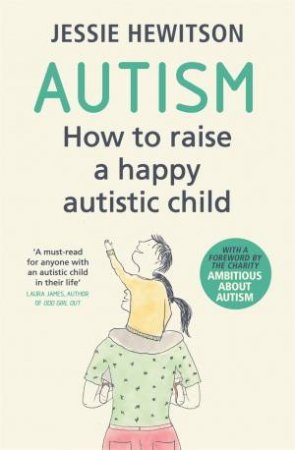 Autism: How To Raise A Happy Autistic Child by Jessie Hewitson