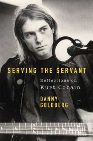 Serving The Servant by Danny Goldberg