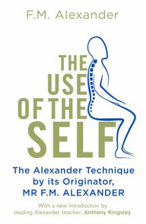 The Use Of The Self by F.M. Alexander