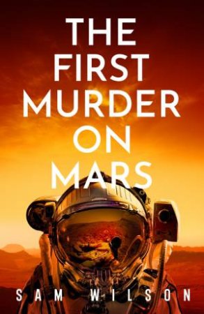 The First Murder On Mars by Sam Wilson