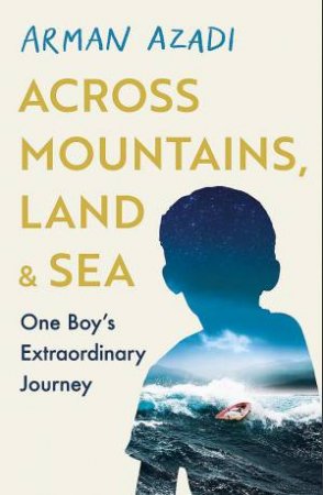 Across Mountains, Land and Sea by Arman Azadi