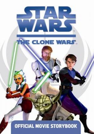 Star Wars: The Clone Wars: Official Movie Storybook by Various