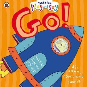 Toddler Play and Say: Go! by Justine Smith