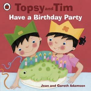 Topsy and Tim: Have a Birthday Party by Jean & Gareth Adamson