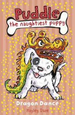 Puddle the Naughtiest Puppy: Dragon Dance by Hayley Daze