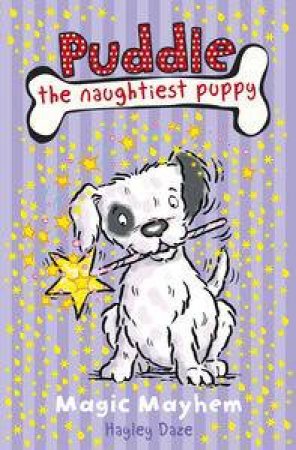 Puddle the Naughtiest Puppy: Magic Mayhem by Hayley Daze