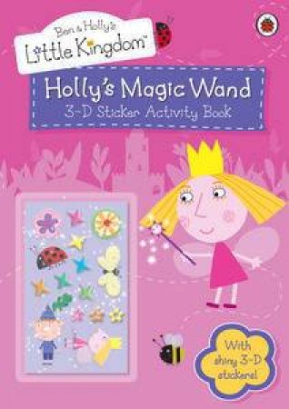 Ben and Holly's Little Kingdom: Holly's Magic Wand 3-D Sticker Activity Book by Various