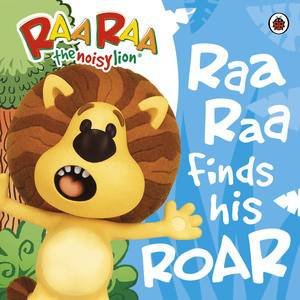 Raa Raa The Noisy Lion: Raa Raa Finds His Roar by Various