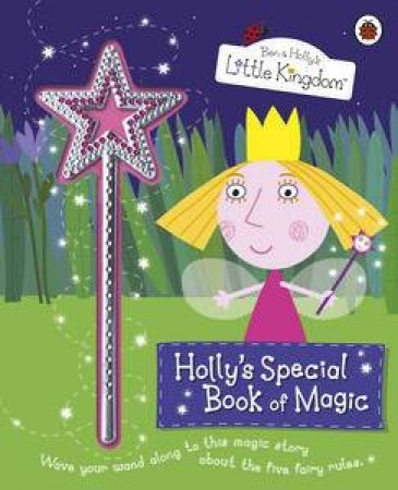 Ben & Holly's Little Kingdom: Holly's Special Book of Magic with Magic  Sparkly Wand by Various