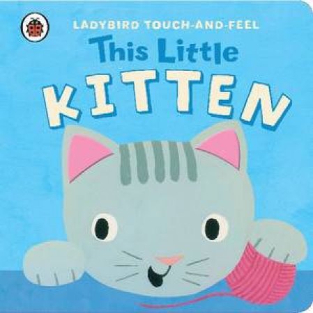 Ladybird Touch & Feel: This Little Kitten by Various