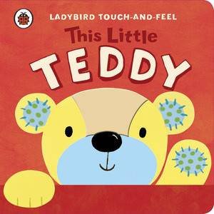 Ladybird Touch and Feel: This Little Teddy by Various