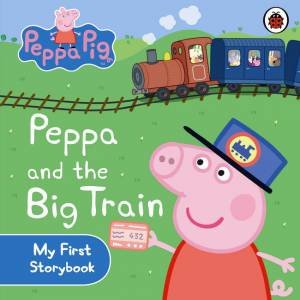 Peppa Pig: My First Storybook: Peppa and the Big Train by Various