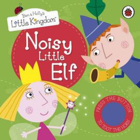 Ben and Holly's Little Kingdom: Noisy Little Elf Sound Book by Various