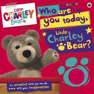 Little Charley Bear: Who are you today, Charley Bear? by Various