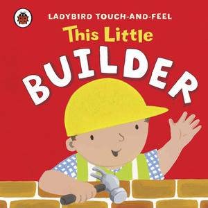 This Little Builder: Ladybird Touch-and-Feel by Various 