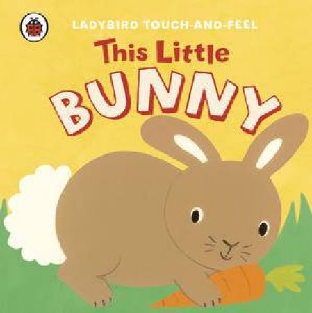 This Little Bunny: Ladybird Touch-and-Feel by Various