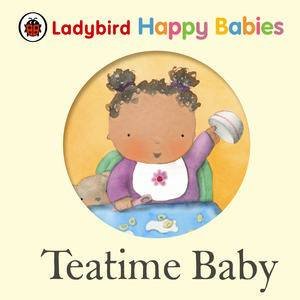 Ladybird Happy Babies: Teatime Baby by Various