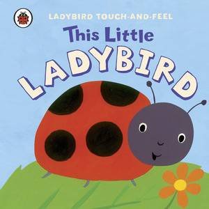 This Little Ladybird: Ladybird Touch-and-Feel by Various