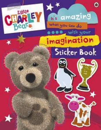 Little Charley Bear: It's Amazing What You Can Do With Your Imagination:Sticker Story Book by Ladybird