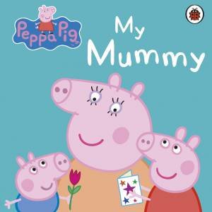 Peppa Pig: My Mummy by Various