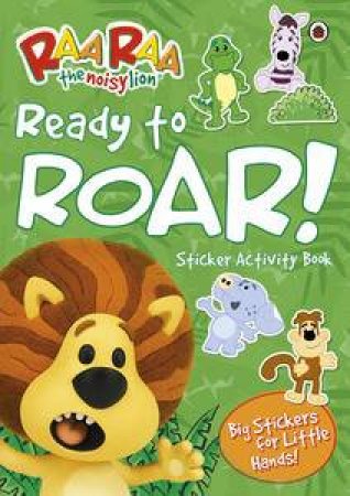 Raa Raa The Noisy Lion: Ready To Roar! Sticker Activity Book by Various