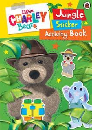 Little Charley Bear: Jungle Sticker Activity Book by Various