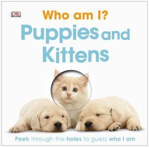 Who Am I? Puppies and Kittens by Kindersley Dorling