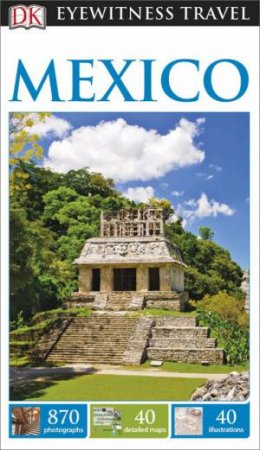 Eyewitness Travel Guide: Mexico - 8th Ed. by Various 