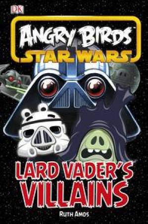 Angry Birds: Star Wars: Lard Vader's Villains: DK Reader Level 2 by Kindersley Dorling