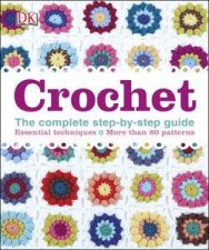 Crochet The Complete StepbyStep Guide