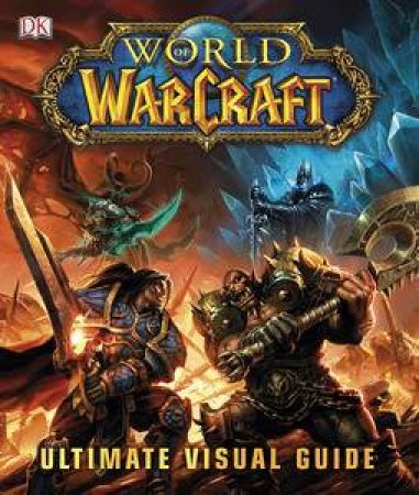 World of Warcraft: The Ultimate Visual Guide by Various