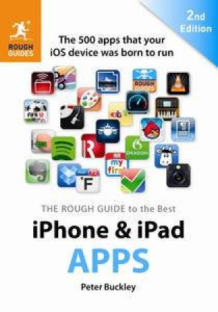 The Rough Guide to the Best iPhone and iPad Apps (2nd Edition): The 500 apps that your iOS device was born to run by Various