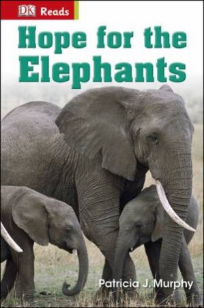 DK Reads: Starting to Read Alone: Hope for the Elephants by Patricia J Murphy