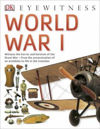 DK Eyewitness: World War One by Various 