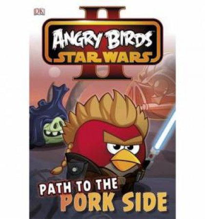 Angry Birds: Star Wars: Path to the Pork Side by Various 