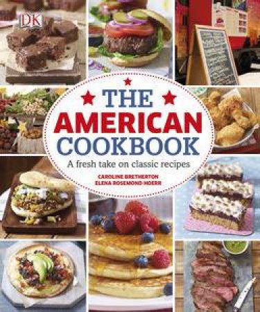 The American Cookbook: A Fresh Take on Classic Recipes by Caroline Bretherton & Rosemond-Hoerr Ele