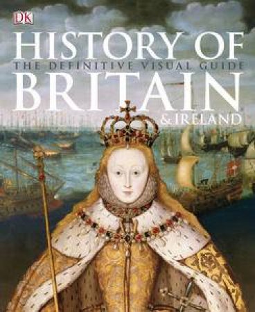 History of Britain and Ireland: The Definitive Visual Guide by Kindersley Dorling